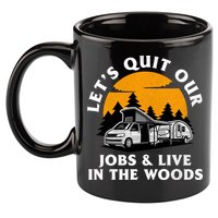 Funny Camping Lets Quit Our Jobs And Live In The Woods 11oz C Handle Ceramic Mug