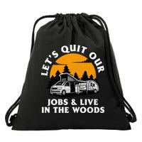 Funny Camping Lets Quit Our Jobs And Live In The Woods Drawstring Bag