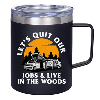 Funny Camping Lets Quit Our Jobs And Live In The Woods 12oz Stainless Steel Coffee Mug