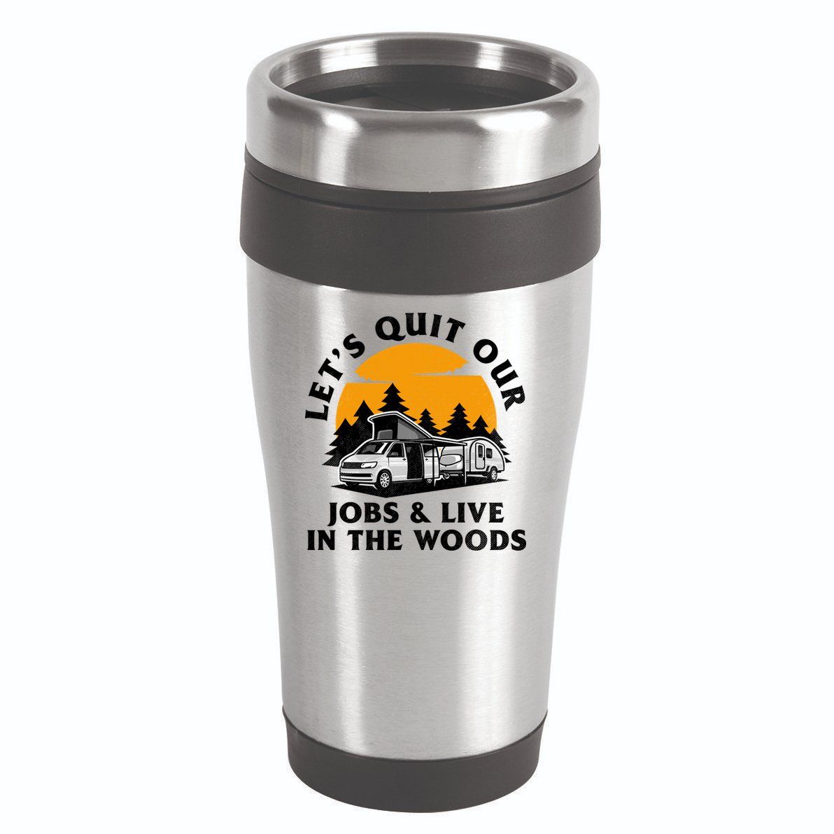 Funny Camping Lets Quit Our Jobs And Live In The Woods 16oz Travel Tumbler
