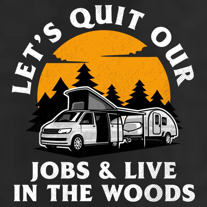 Funny Camping Lets Quit Our Jobs And Live In The Woods 25L Jumbo Tote