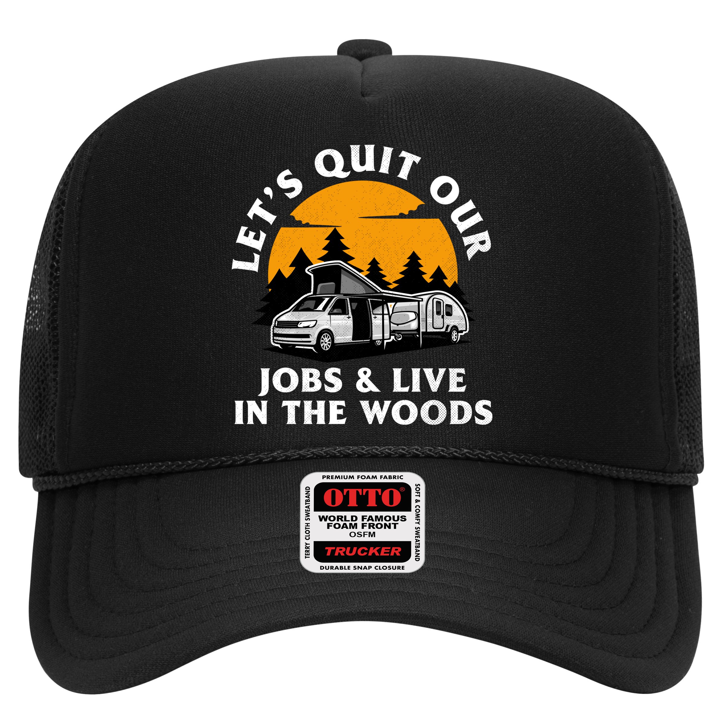 Funny Camping Lets Quit Our Jobs And Live In The Woods Hat