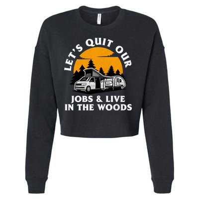 Funny Camping Lets Quit Our Jobs And Live In The Woods Cropped Pullover Crew