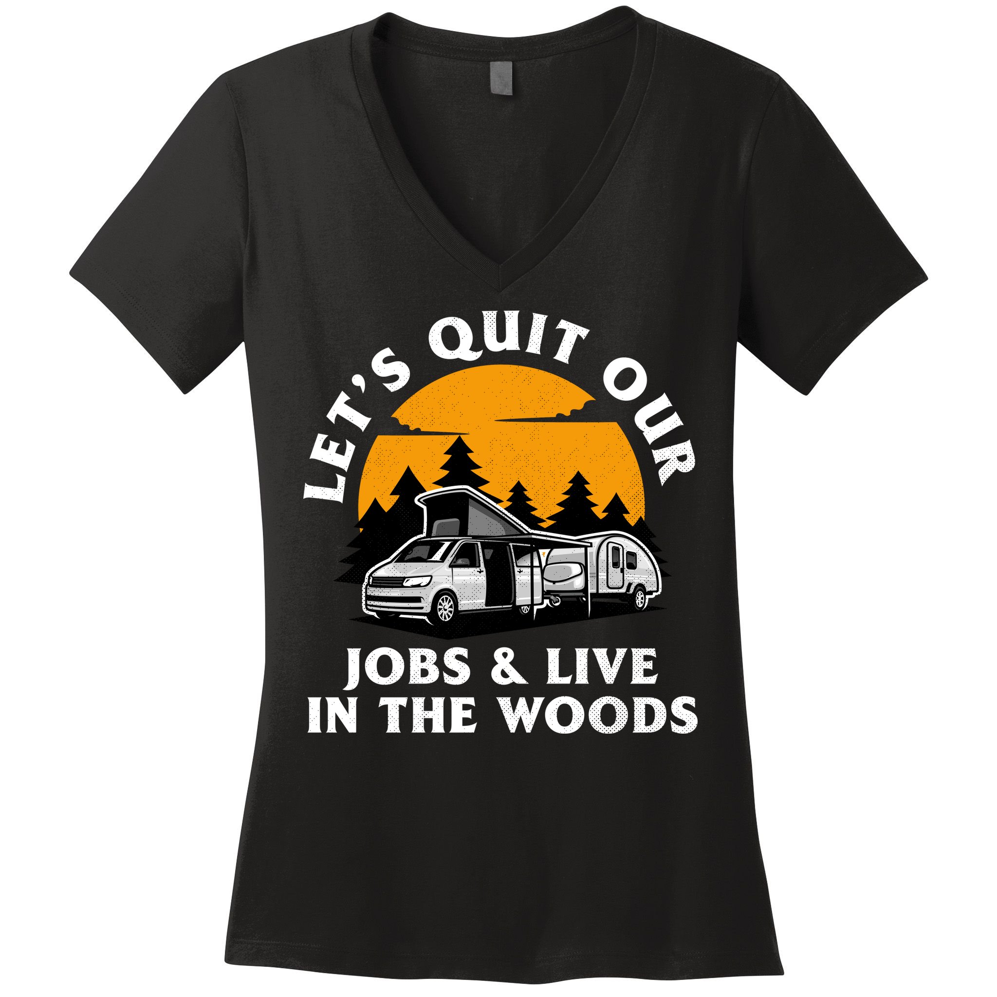 Funny Camping Lets Quit Our Jobs And Live In The Woods Women's V-Neck T-Shirt