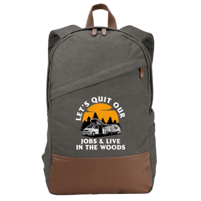 Funny Camping Lets Quit Our Jobs And Live In The Woods Cotton Canvas Backpack