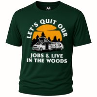 Funny Camping Lets Quit Our Jobs And Live In The Woods Cooling Performance Crew T-Shirt