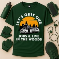 Funny Camping Lets Quit Our Jobs And Live In The Woods Cooling Performance Crew T-Shirt