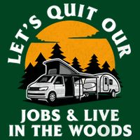 Funny Camping Lets Quit Our Jobs And Live In The Woods Cooling Performance Crew T-Shirt