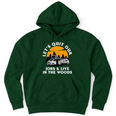 Funny Camping Lets Quit Our Jobs And Live In The Woods Hoodie