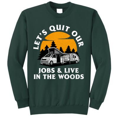 Funny Camping Lets Quit Our Jobs And Live In The Woods Sweatshirt