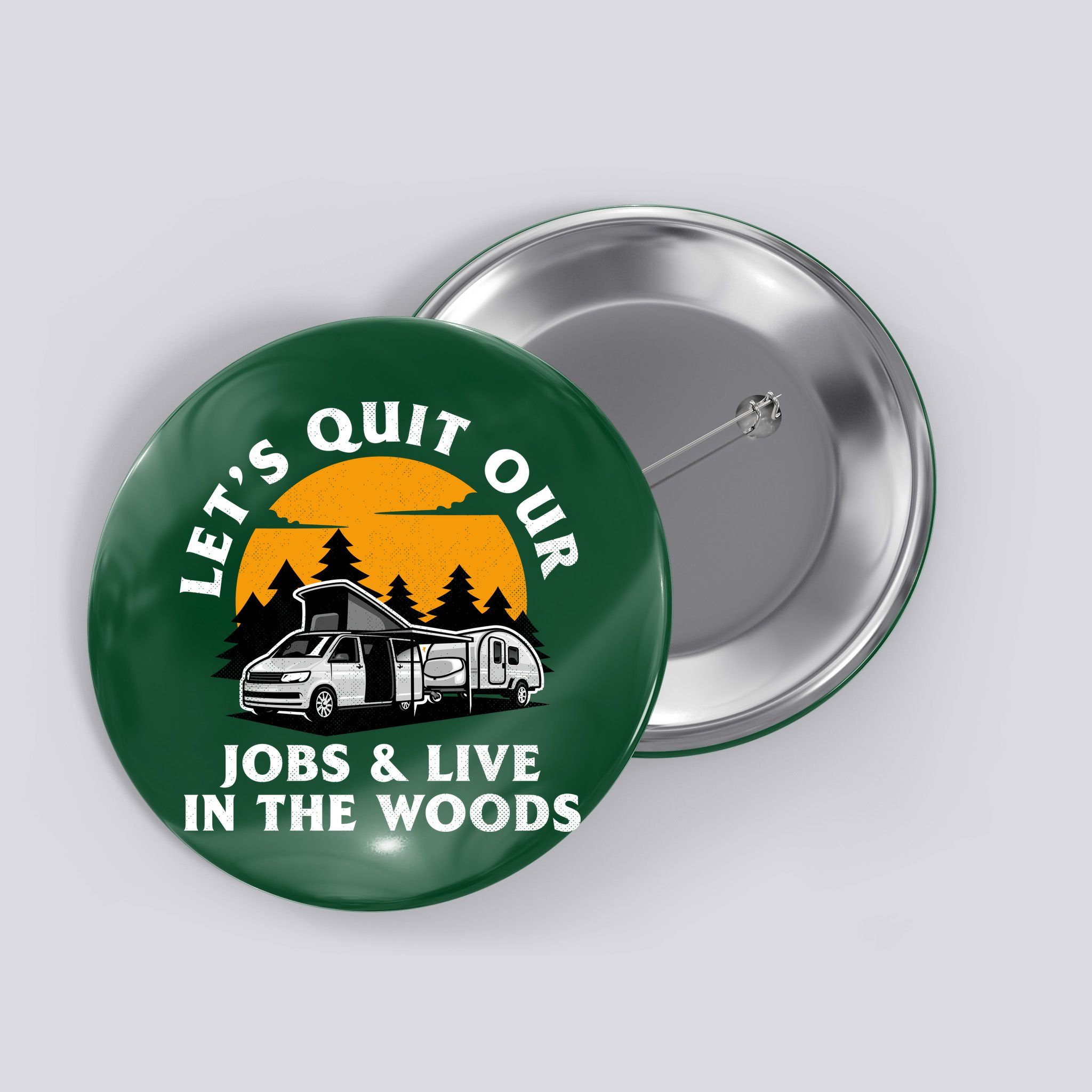 Funny Camping Lets Quit Our Jobs And Live In The Woods Button