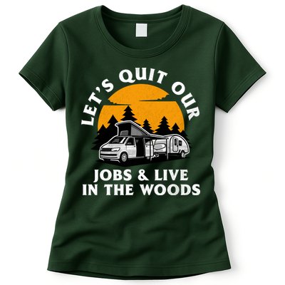 Funny Camping Lets Quit Our Jobs And Live In The Woods Womens T-Shirt
