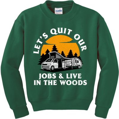 Funny Camping Lets Quit Our Jobs And Live In The Woods Kids Sweatshirt