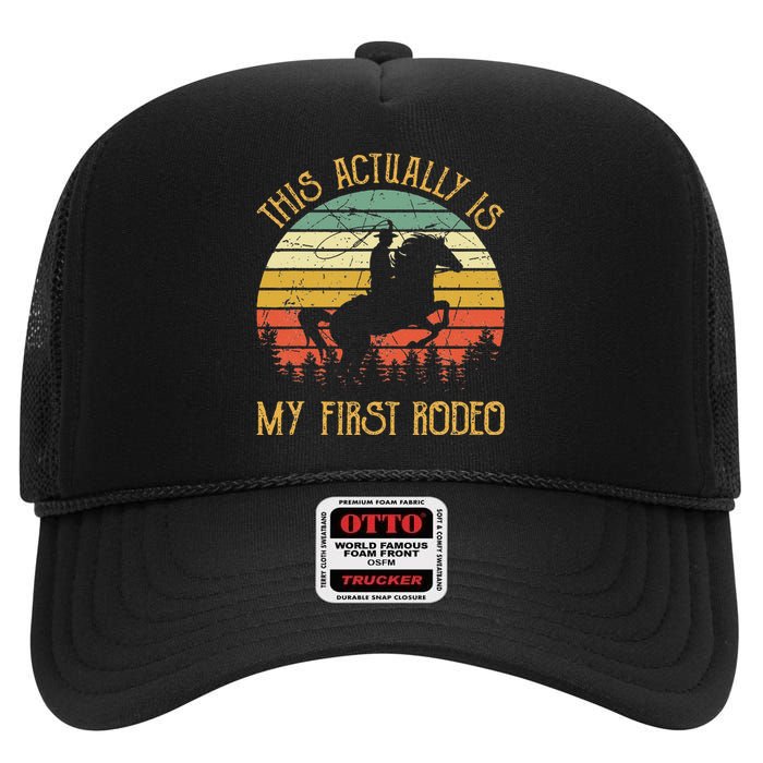 Funny Country Life Howdy This Actually Is My First Rodeo High Crown Mesh Back Trucker Hat