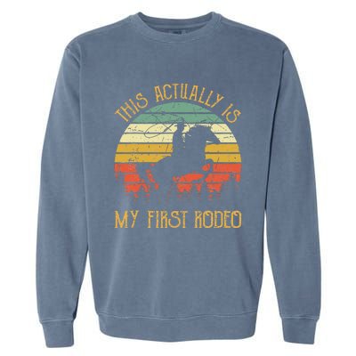 Funny Country Life Howdy This Actually Is My First Rodeo Garment-Dyed Sweatshirt