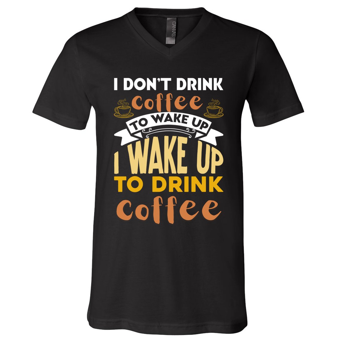 Funny Coffee Lover Quote V-Neck T-Shirt