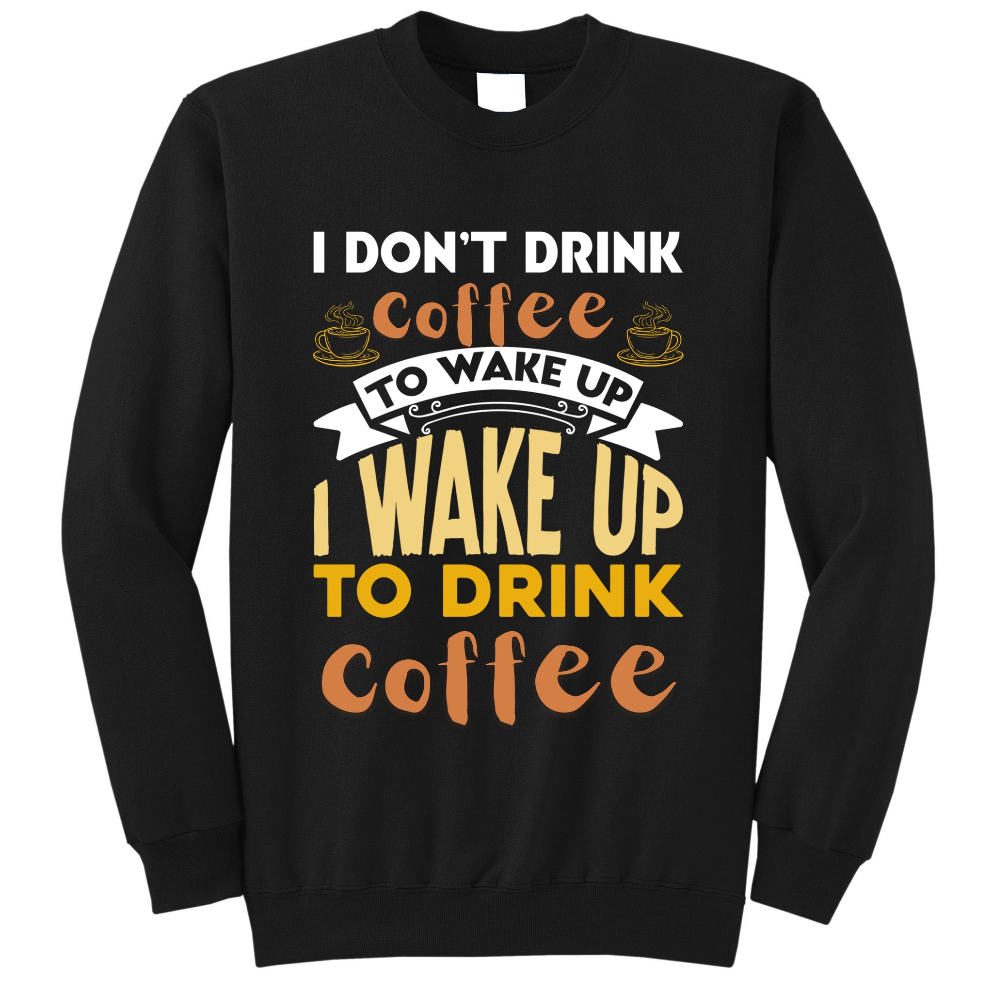 Funny Coffee Lover Quote Tall Sweatshirt
