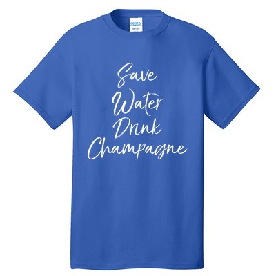 Funny Champagne Lover Gift Cute Save Water Champagne Gift Tall T-Shirt