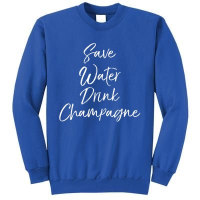 Funny Champagne Lover Gift Cute Save Water Champagne Gift Tall Sweatshirt