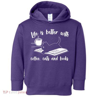 Funny Cute Life Is Better With Coffee Cats And Books Toddler Hoodie