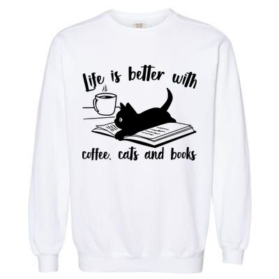 Funny Cute Life Is Better With Coffee Cats And Books Garment-Dyed Sweatshirt