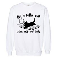 Funny Cute Life Is Better With Coffee Cats And Books Garment-Dyed Sweatshirt