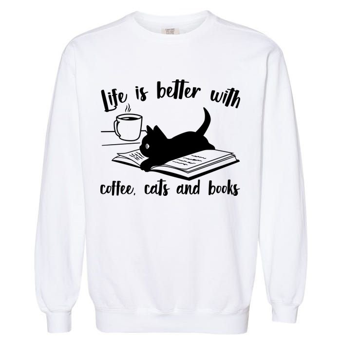 Funny Cute Life Is Better With Coffee Cats And Books Garment-Dyed Sweatshirt