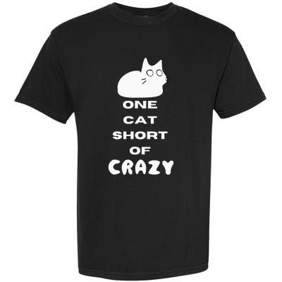 Funny Cat Lovers One Cat Short Of Crazy Garment-Dyed Heavyweight T-Shirt