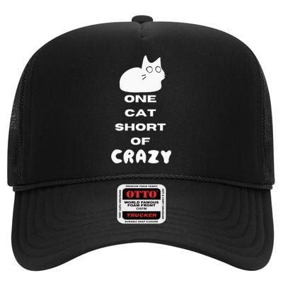 Funny Cat Lovers One Cat Short Of Crazy High Crown Mesh Back Trucker Hat