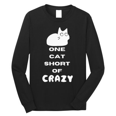 Funny Cat Lovers One Cat Short Of Crazy Long Sleeve Shirt