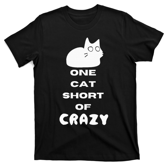 Funny Cat Lovers One Cat Short Of Crazy T-Shirt