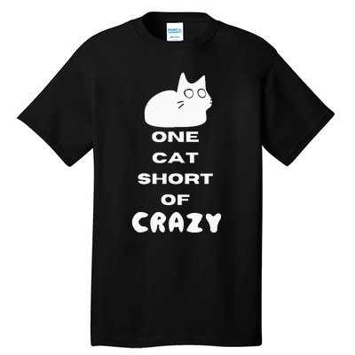 Funny Cat Lovers One Cat Short Of Crazy Tall T-Shirt