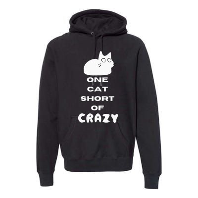 Funny Cat Lovers One Cat Short Of Crazy Premium Hoodie