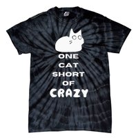 Funny Cat Lovers One Cat Short Of Crazy Tie-Dye T-Shirt