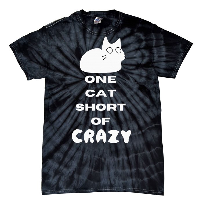 Funny Cat Lovers One Cat Short Of Crazy Tie-Dye T-Shirt