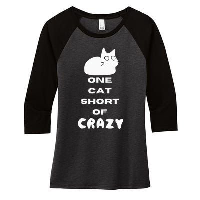 Funny Cat Lovers One Cat Short Of Crazy Women's Tri-Blend 3/4-Sleeve Raglan Shirt