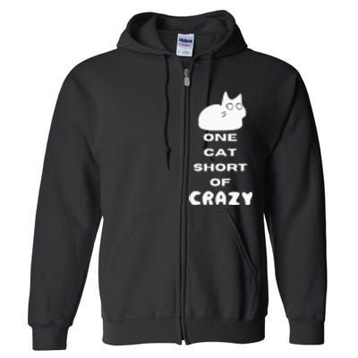 Funny Cat Lovers One Cat Short Of Crazy Full Zip Hoodie