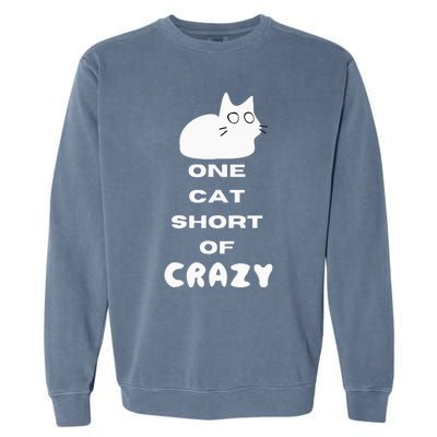 Funny Cat Lovers One Cat Short Of Crazy Garment-Dyed Sweatshirt