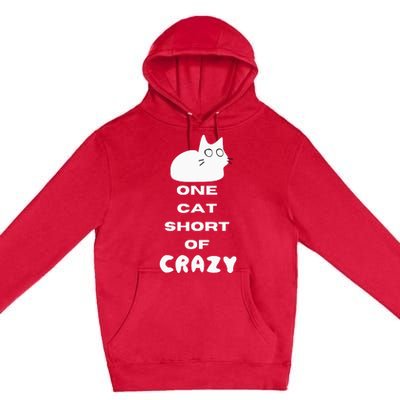 Funny Cat Lovers One Cat Short Of Crazy Premium Pullover Hoodie