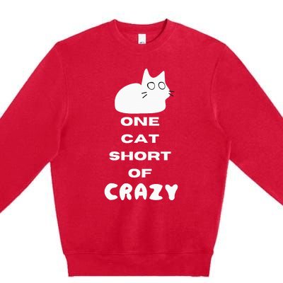 Funny Cat Lovers One Cat Short Of Crazy Premium Crewneck Sweatshirt