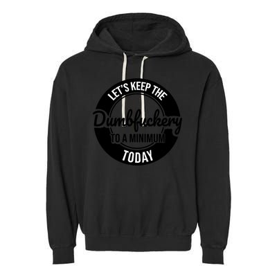 Funny Coworker LetS Keep The Dumb F To A Minimum Today Cute Gift Garment-Dyed Fleece Hoodie