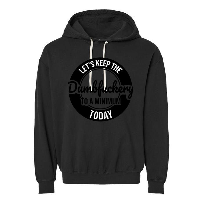 Funny Coworker LetS Keep The Dumb F To A Minimum Today Cute Gift Garment-Dyed Fleece Hoodie