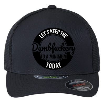 Funny Coworker LetS Keep The Dumb F To A Minimum Today Cute Gift Flexfit Unipanel Trucker Cap