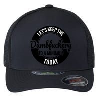 Funny Coworker LetS Keep The Dumb F To A Minimum Today Cute Gift Flexfit Unipanel Trucker Cap