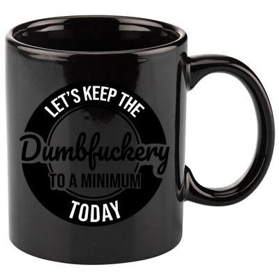 Funny Coworker LetS Keep The Dumb F To A Minimum Today Cute Gift 11oz C Handle Ceramic Mug
