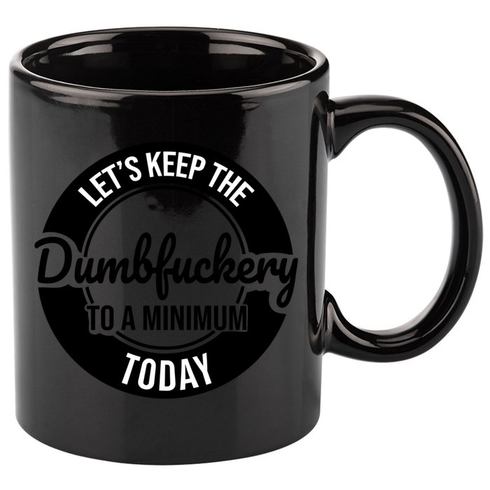 Funny Coworker LetS Keep The Dumb F To A Minimum Today Cute Gift 11oz C Handle Ceramic Mug