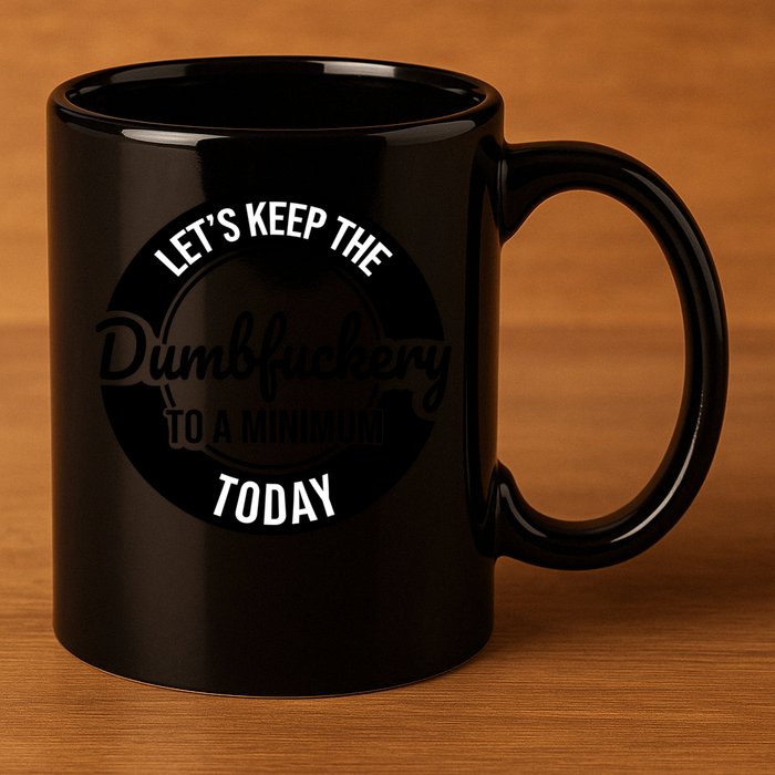 Funny Coworker LetS Keep The Dumb F To A Minimum Today Cute Gift 11oz C Handle Ceramic Mug