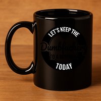 Funny Coworker LetS Keep The Dumb F To A Minimum Today Cute Gift 11oz C Handle Ceramic Mug