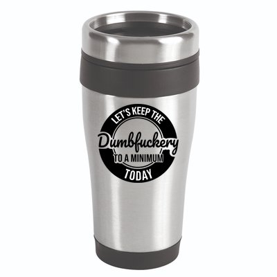 Funny Coworker LetS Keep The Dumb F To A Minimum Today Cute Gift 16oz Travel Tumbler