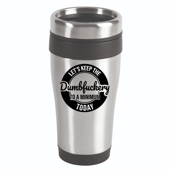 Funny Coworker LetS Keep The Dumb F To A Minimum Today Cute Gift 16oz Travel Tumbler